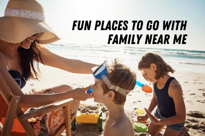 fun places to go with family