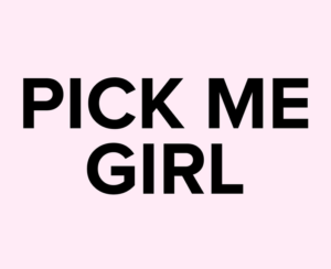 pick me girl