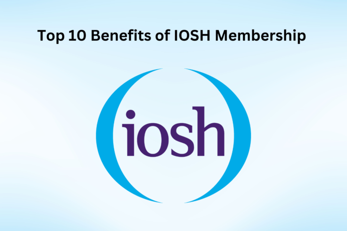 Top 10 Benefits of IOSH Membership