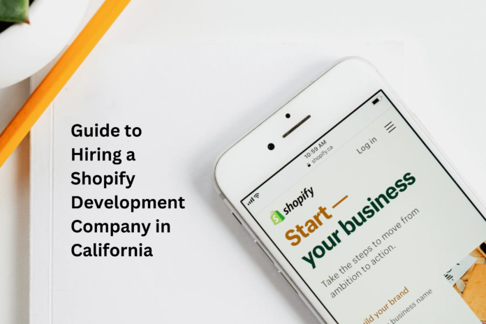 Guide to Hiring a Shopify Development Company in California